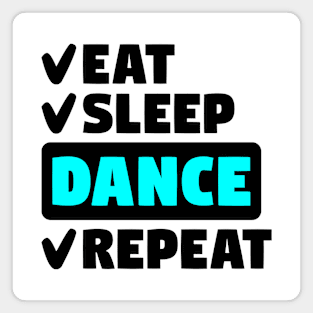 Eat, sleep, dance, repeat Magnet